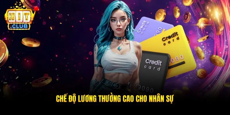 Chế độ lương thưởng cao cho nhân sự