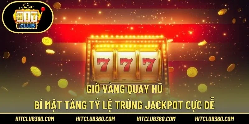 Giờ vàng quay hũ