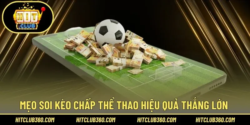 Mẹo soi kèo chấp thể thao hiệu quả thắng lớn